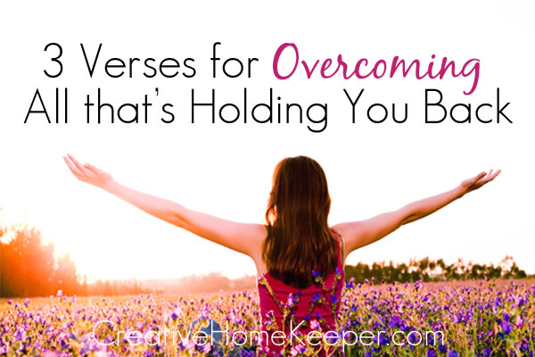 3 Verses for Overcoming All That’s Holding You Back