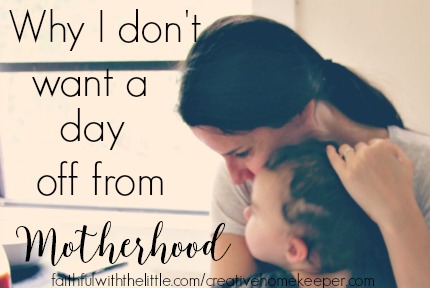 Why I don’t want a day off from Motherhood