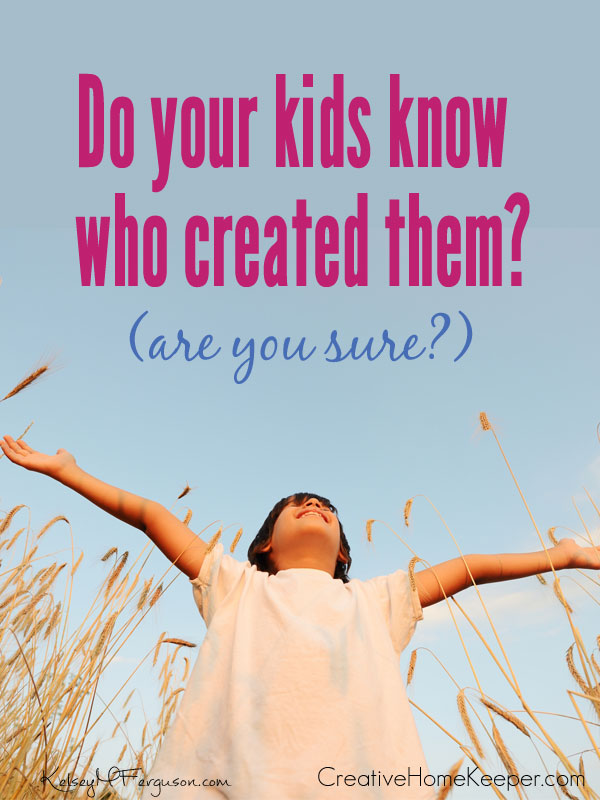 Do your kids know you created them? (Are you sure?) It's important to understand why kids need to know God is their Creator. It doesn't have to be complicated with these 4 reasons to talk to our children about God as the creator of all.